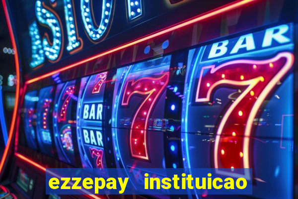 ezzepay instituicao de pagamento ltda